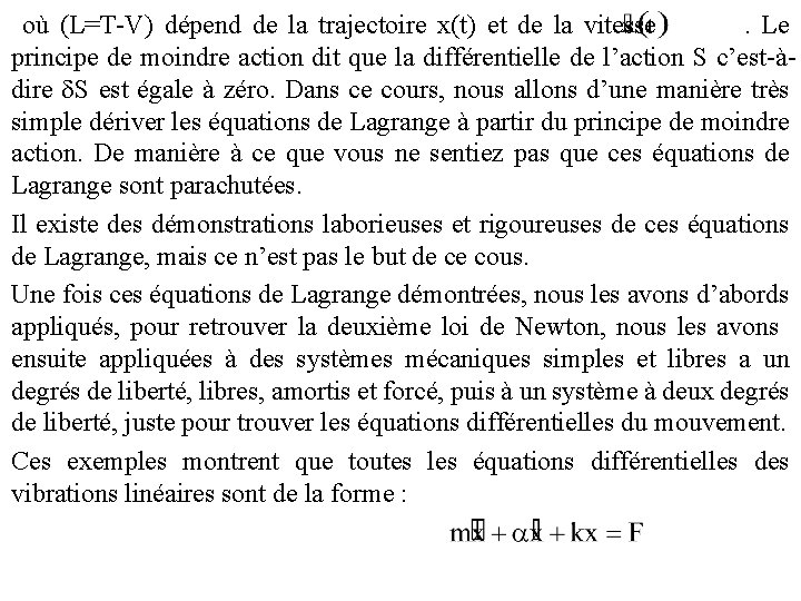 où (L=T-V) dépend de la trajectoire x(t) et de la vitesse. Le principe de