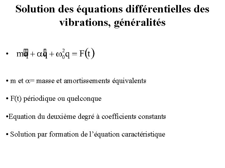 Solution des équations différentielles des vibrations, généralités • • m et = masse et