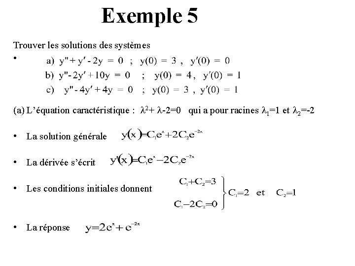 Exemple 5 Trouver les solutions des systèmes • (a) L’équation caractéristique : 2+ -2=0
