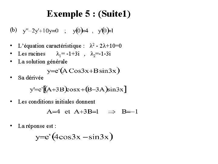 Exemple 5 : (Suite 1) (b) • L’équation caractéristique : 2 - 2 +10=0