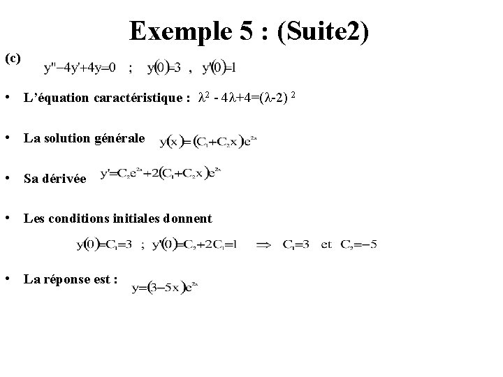 Exemple 5 : (Suite 2) (c) • L’équation caractéristique : 2 - 4 +4=(