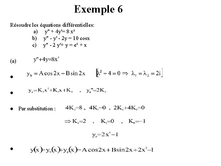 Exemple 6 Résoudre les équations différentielles: a) y" + 4 y'= 8 x² b)