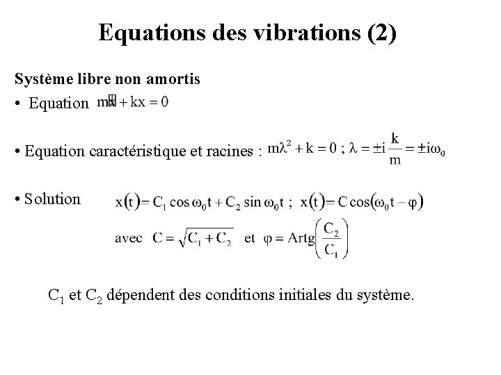 Equations des vibrations (2) Système libre non amortis • Equation caractéristique et racines :