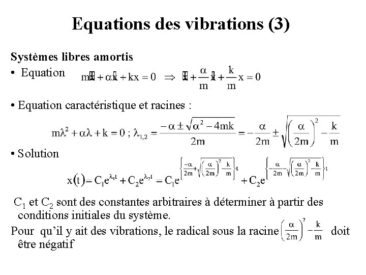 Equations des vibrations (3) Systèmes libres amortis • Equation caractéristique et racines : •
