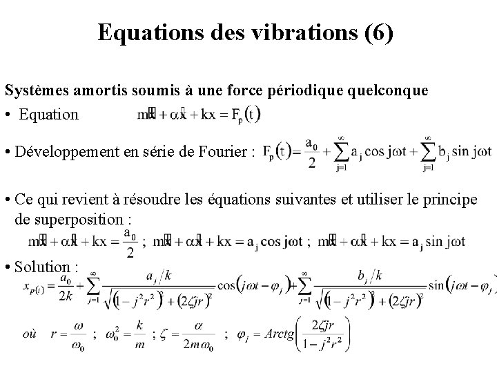 Equations des vibrations (6) Systèmes amortis soumis à une force périodique quelconque • Equation