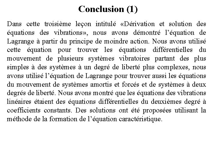 Conclusion (1) Dans cette troisième leçon intitulé «Dérivation et solution des équations des vibrations»