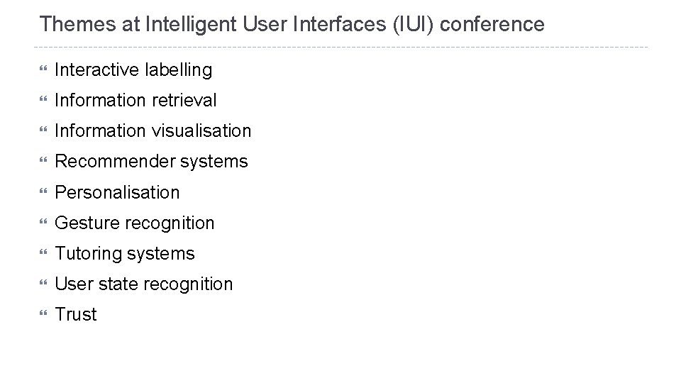 Themes at Intelligent User Interfaces (IUI) conference Interactive labelling Information retrieval Information visualisation Recommender