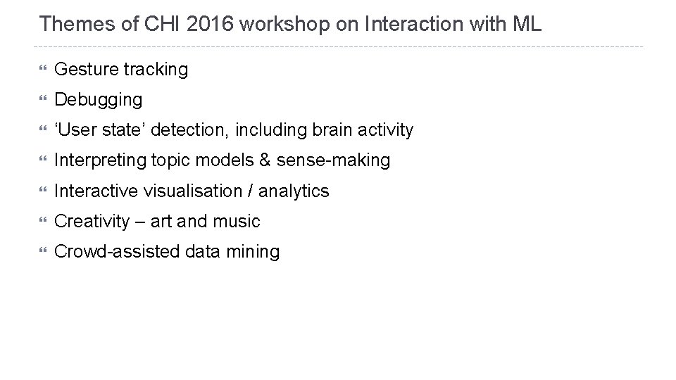 Themes of CHI 2016 workshop on Interaction with ML Gesture tracking Debugging ‘User state’