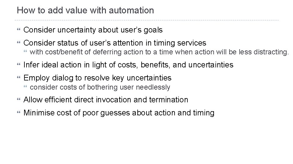 How to add value with automation Consider uncertainty about user’s goals Consider status of