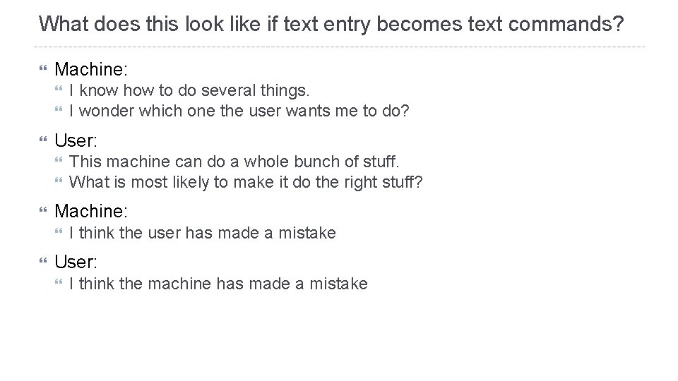 What does this look like if text entry becomes text commands? Machine: User: This