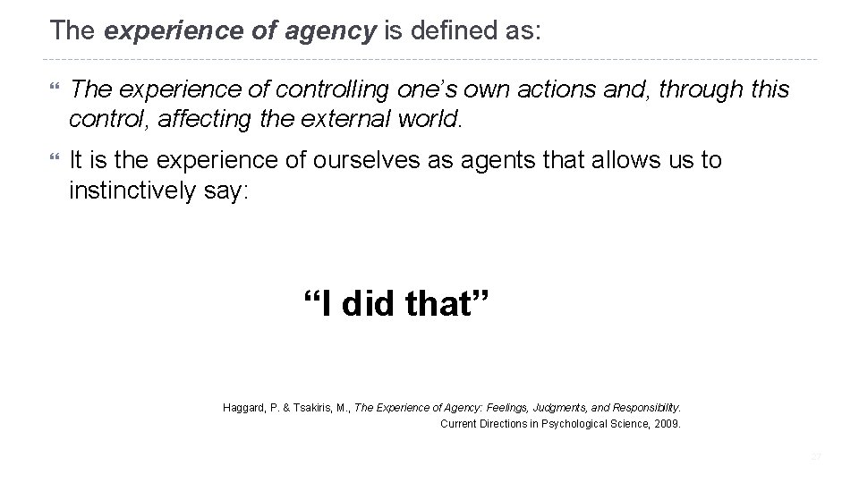 The experience of agency is defined as: The experience of controlling one’s own actions