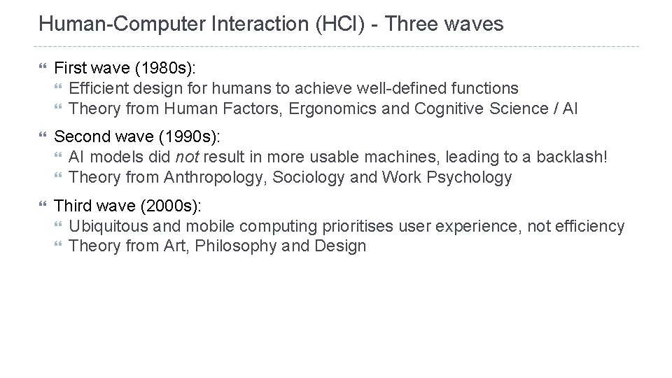 Human-Computer Interaction (HCI) - Three waves First wave (1980 s): Efficient design for humans