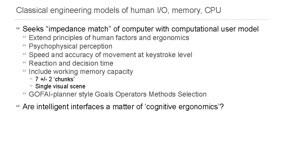 Classical engineering models of human I/O, memory, CPU Seeks “impedance match” of computer with