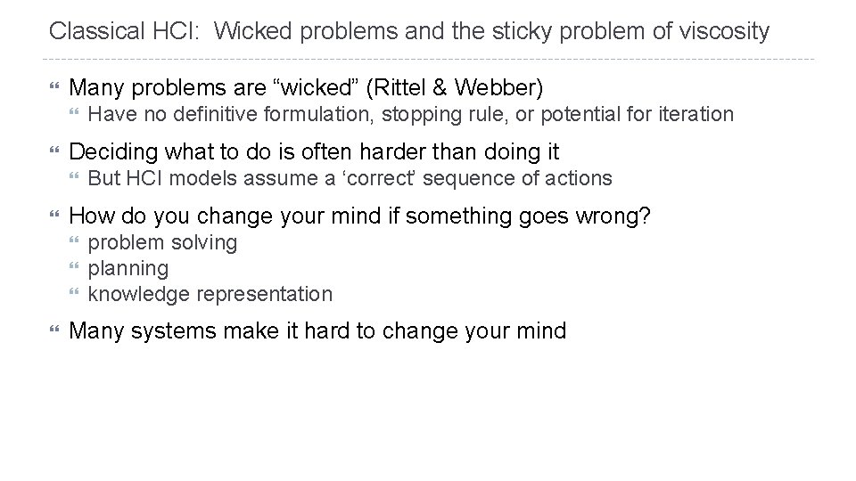 Classical HCI: Wicked problems and the sticky problem of viscosity Many problems are “wicked”