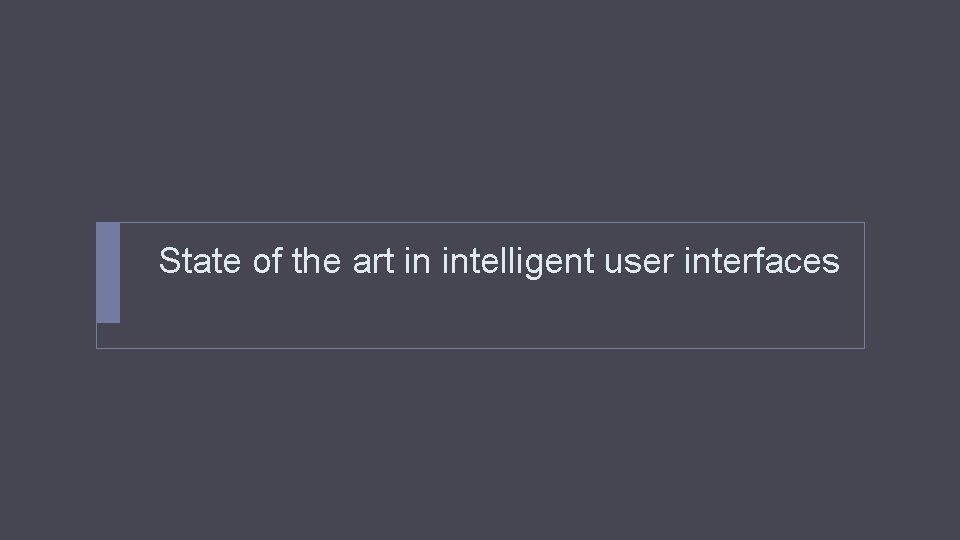 State of the art in intelligent user interfaces 