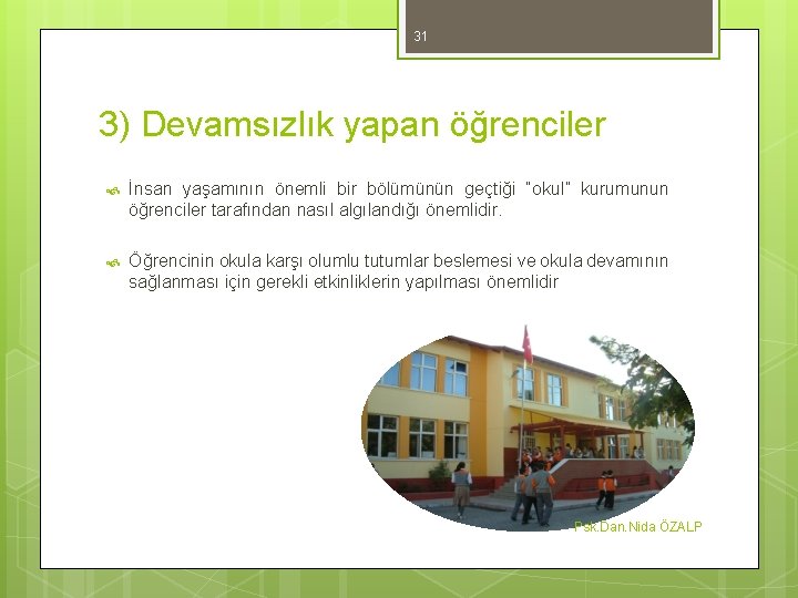 31 3) Devamsızlık yapan öğrenciler İnsan yaşamının önemli bir bölümünün geçtiği “okul” kurumunun öğrenciler