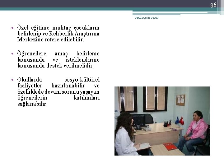 36 Psk. Dan. Nida ÖZALP • Özel eğitime muhtaç çocukların belirlenip ve Rehberlik Araştırma