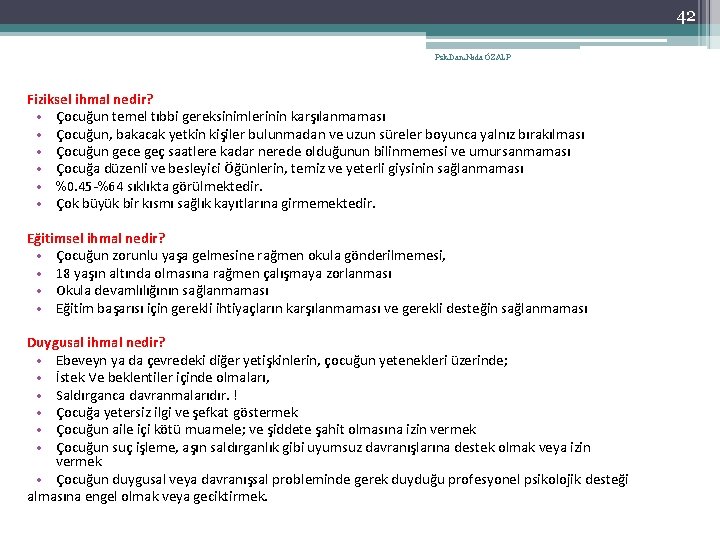 42 Psk. Dan. Nida ÖZALP Fiziksel ihmal nedir? • Çocuğun temel tıbbi gereksinimlerinin karşılanmaması