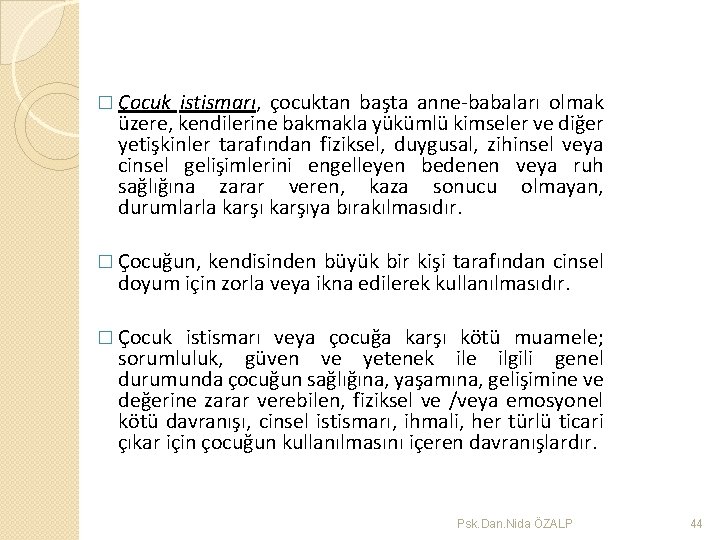 � Çocuk istismarı, çocuktan başta anne-babaları olmak üzere, kendilerine bakmakla yükümlü kimseler ve diğer