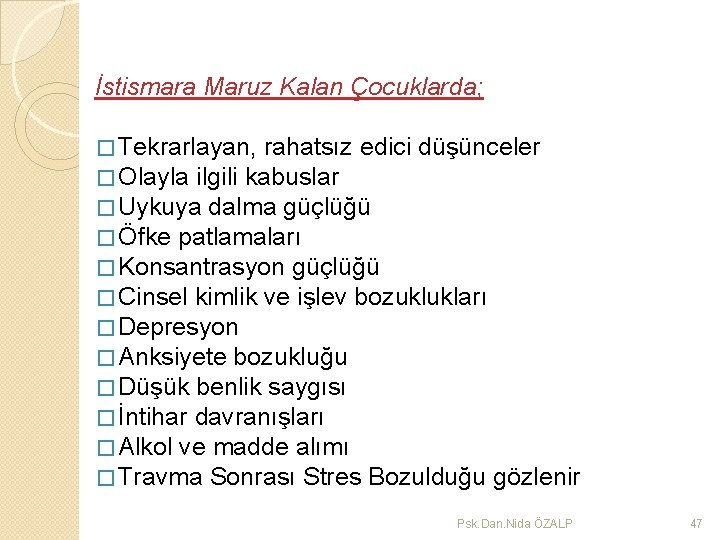 İstismara Maruz Kalan Çocuklarda; � Tekrarlayan, rahatsız edici düşünceler � Olayla ilgili kabuslar �