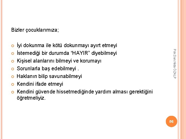 Bizler çocuklarımıza; Psk. Dan. Nida ÖZALP İyi dokunma ile kötü dokunmayı ayırt etmeyi İstemediği