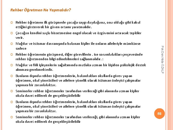 Rehber Öğretmen Ne Yapmalıdır? Rehber öğretmen ilk görüşmede çocuğa saygı duyduğunu, onu olduğu gibi