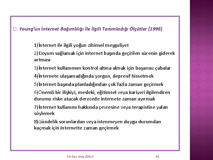 � Young'un İnternet Bağımlılığı İle İlgili Tanımladığı Ölçütler (1996) 1)İnternet ile ilgili yoğun zihinsel