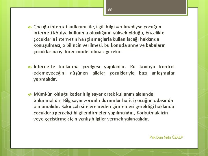 68 Çocuğa internet kullanımı ile, ilgili bilgi verilmediyse çocuğun interneti kötüye kullanma olasılığının yüksek