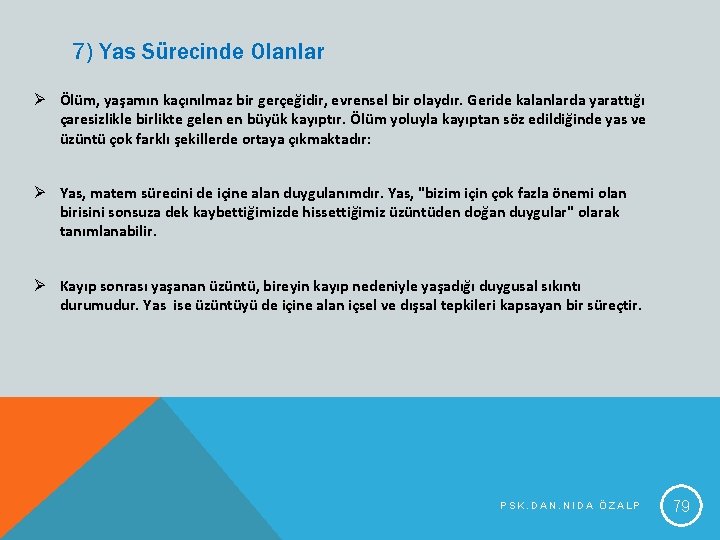 7) Yas Sürecinde Olanlar Ø Ölüm, yaşamın kaçınılmaz bir gerçeğidir, evrensel bir olaydır. Geride