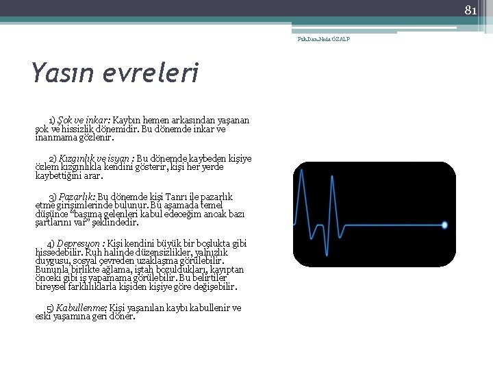 81 Psk. Dan. Nida ÖZALP Yasın evreleri 1) Şok ve inkar: Kaybın hemen arkasından