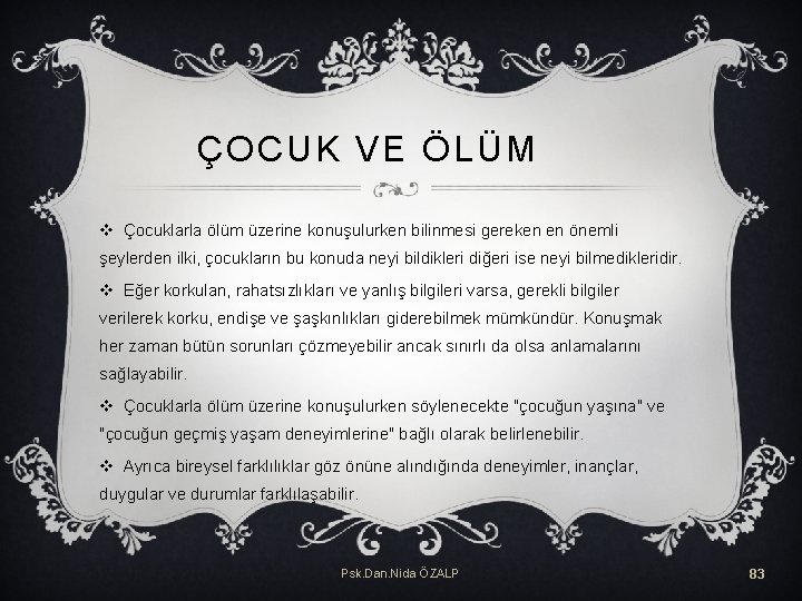 ÇOCUK VE ÖLÜM v Çocuklarla ölüm üzerine konuşulurken bilinmesi gereken en önemli şeylerden ilki,