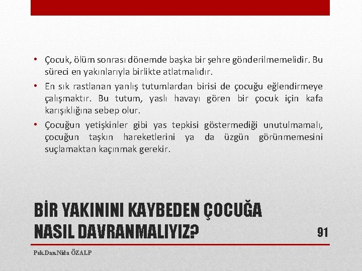  • Çocuk, ölüm sonrası dönemde başka bir şehre gönderilmemelidir. Bu süreci en yakınlarıyla