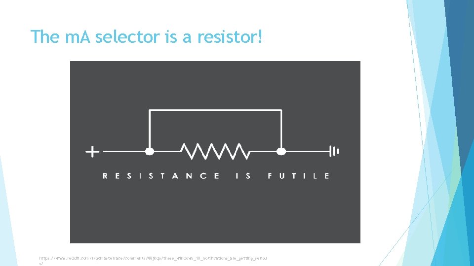 The m. A selector is a resistor! https: //www. reddit. com/r/pcmasterrace/comments/48 jkqo/these_windows_10_notifications_are_getting_seriou s/ 