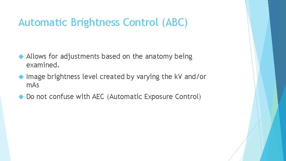 Automatic Brightness Control (ABC) Allows for adjustments based on the anatomy being examined. Image