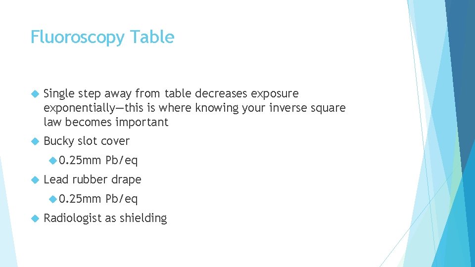 Fluoroscopy Table Single step away from table decreases exposure exponentially—this is where knowing your