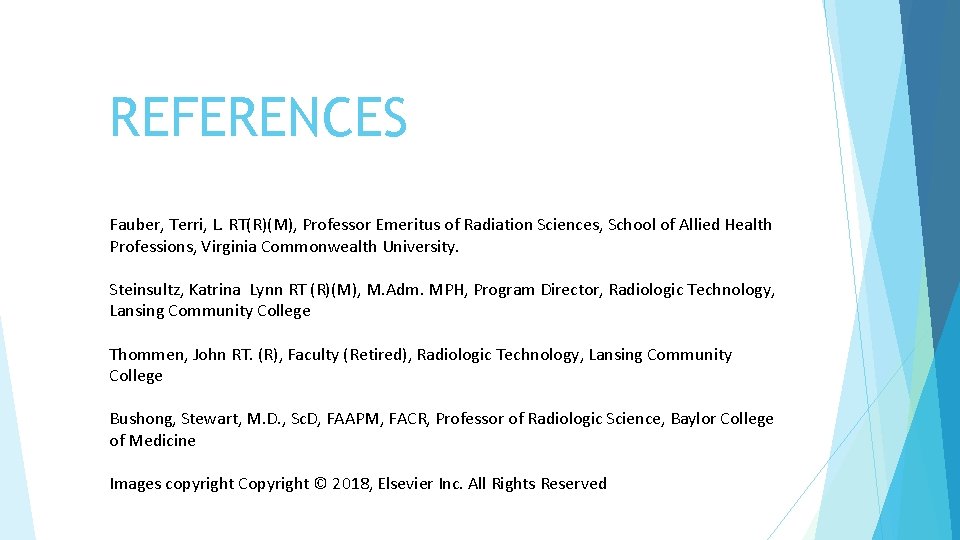 REFERENCES Fauber, Terri, L. RT(R)(M), Professor Emeritus of Radiation Sciences, School of Allied Health