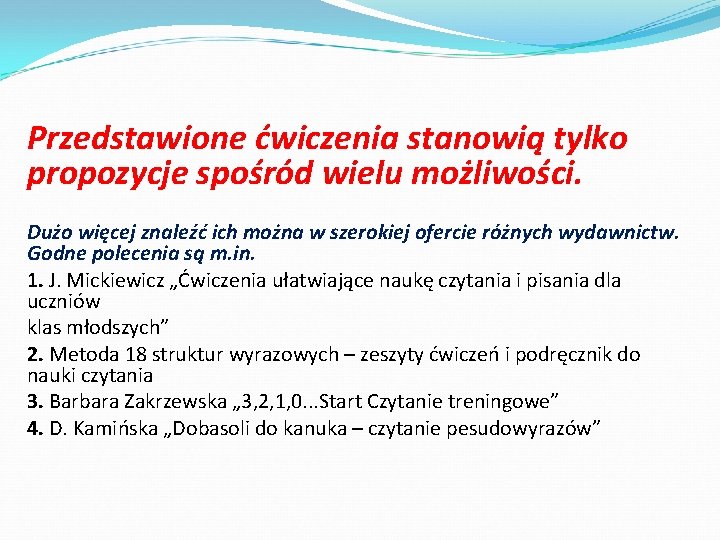 Przedstawione ćwiczenia stanowią tylko propozycje spośród wielu możliwości. Dużo więcej znaleźć ich można w