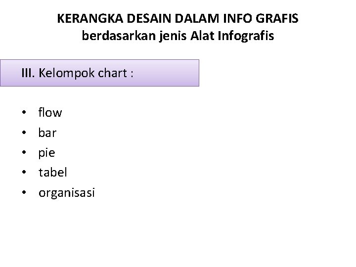 KERANGKA DESAIN DALAM INFO GRAFIS berdasarkan jenis Alat Infografis III. Kelompok chart : •