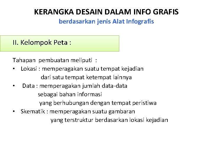 KERANGKA DESAIN DALAM INFO GRAFIS berdasarkan jenis Alat Infografis II. Kelompok Peta : Tahapan