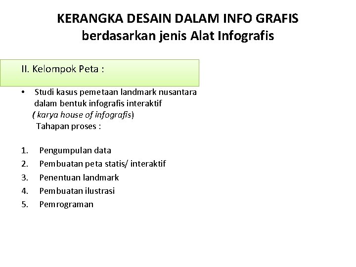 KERANGKA DESAIN DALAM INFO GRAFIS berdasarkan jenis Alat Infografis II. Kelompok Peta : •