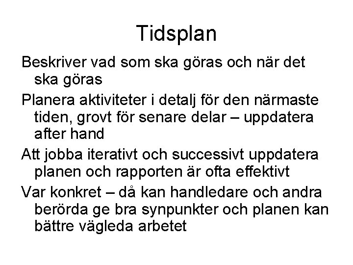 Tidsplan Beskriver vad som ska göras och när det ska göras Planera aktiviteter i