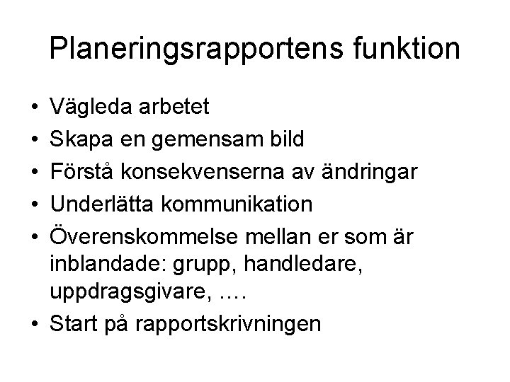 Planeringsrapportens funktion • • • Vägleda arbetet Skapa en gemensam bild Förstå konsekvenserna av