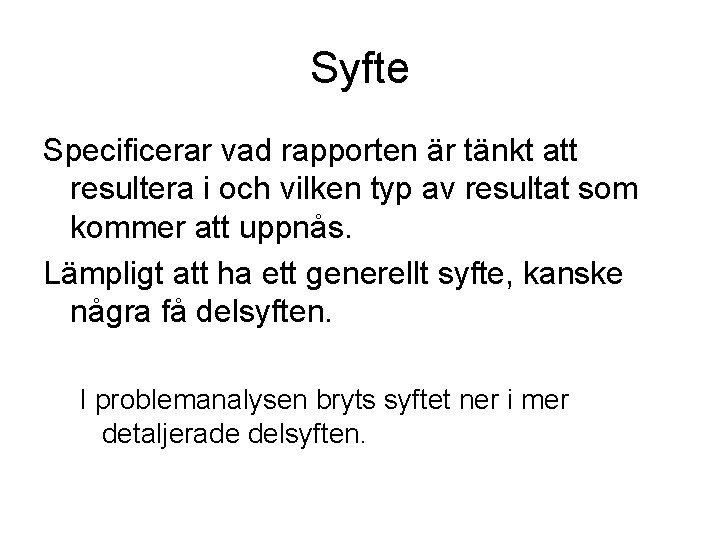 Syfte Specificerar vad rapporten är tänkt att resultera i och vilken typ av resultat