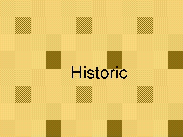 Historic 