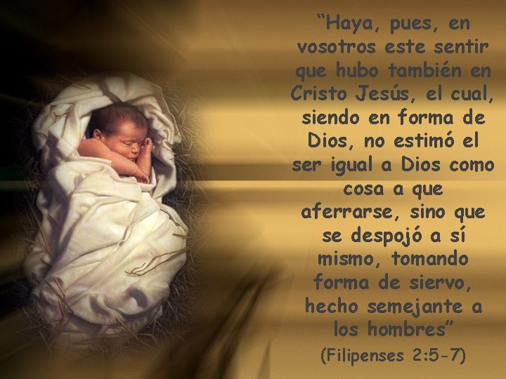 “Haya, pues, en vosotros este sentir que hubo también en Cristo Jesús, el cual,