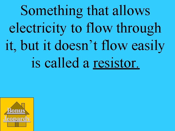 Something that allows electricity to flow through it, but it doesn’t flow easily is