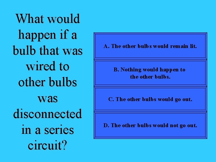 What would happen if a bulb that was wired to other bulbs was disconnected