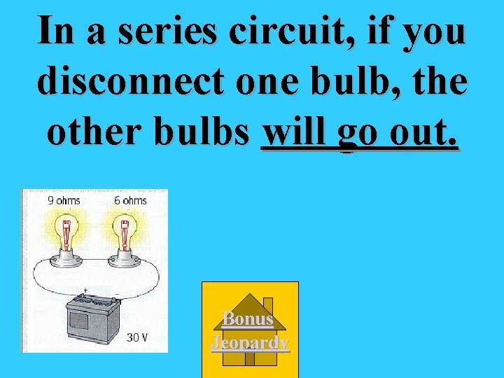 In a series circuit, if you disconnect one bulb, the other bulbs will go