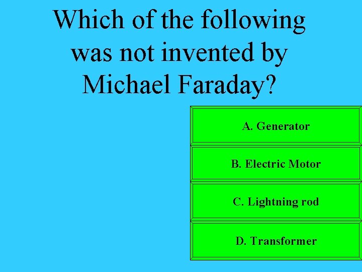 Which of the following was not invented by Michael Faraday? A. Generator B. Electric