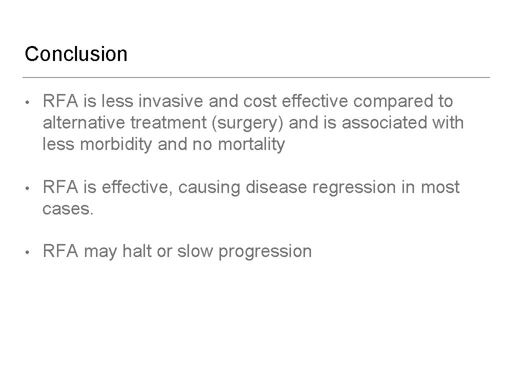 Conclusion • RFA is less invasive and cost effective compared to alternative treatment (surgery)